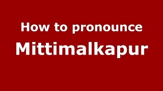 How to pronounce Mittimalkapur