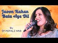 Jaoon Kahan Bata Aye Dil Dr Mitali Nag