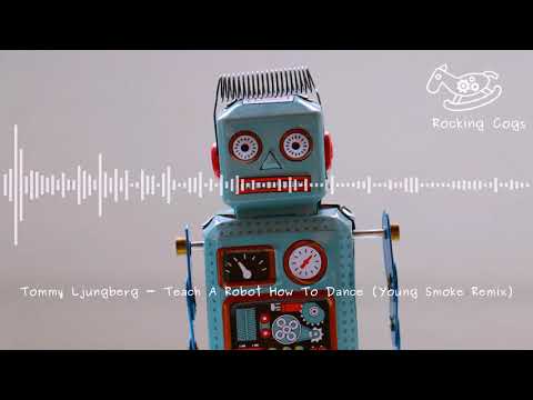 Tommy Ljungberg - Teach A Robot How To Dance (Young Smoke Remix) [Rocking Cogs]