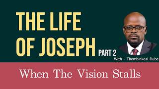 The Life of Joseph II | When the Vision Stalls | WIth Thembinkosi Dube
