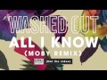 Washed Out - All I Know [Moby Remix] (not the ...