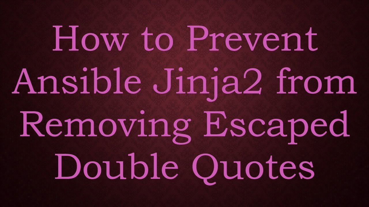 How to Prevent Ansible Jinja2 from Removing Escaped Double Quotes