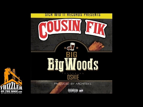 Cousin Fik ft. Oskie - Big Big Woods [Prod. Architekz] [Thizzler.com]