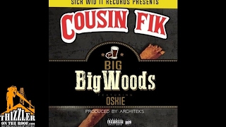 Cousin Fik ft. Oskie - Big Big Woods [Prod. Architekz] [Thizzler.com]