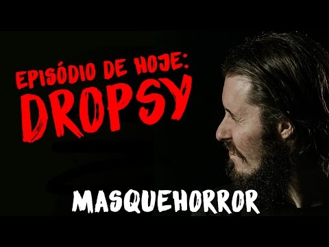 MasQueHorror #3: Dropsy