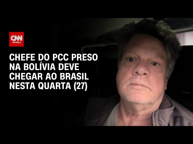 Chefe do PCC preso na Bolívia deve chegar ao Brasil nesta quarta-feira (27) | CNN 360º