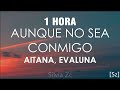 [1 HORA] Aitana, Evaluna Montaner - Aunque No Sea Conmigo (Letra)