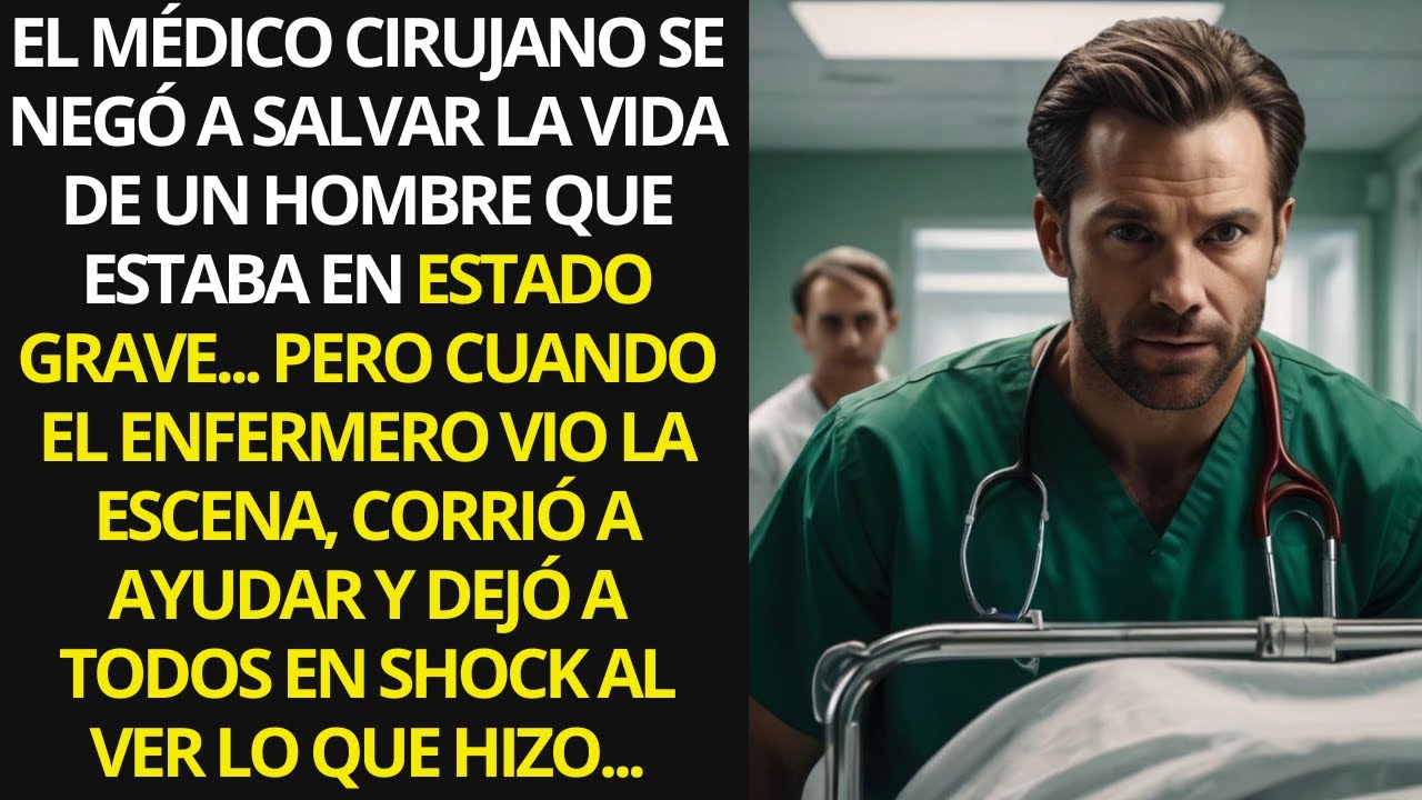 EL MÉDICO CIRUJANO SE NEGÓ A SALVAR LA VIDA DE UN HOMBRE QUE ESTABA EN ESTADO GRAVE, PERO CUANDO...