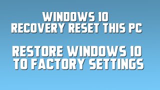 Windows 10 Recovery Reset this PC - Restore Windows 10 to Factory Settings