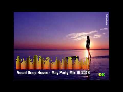 Vocal Deep House  May Party Mix III 2018