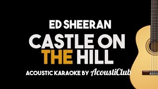 Ed Sheeran - Castle on The Hill (Acoustic Guitar Karaoke)