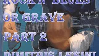 Rock N' Blues Or Grave Mix Part 2 - Dimitris Lesini Greece