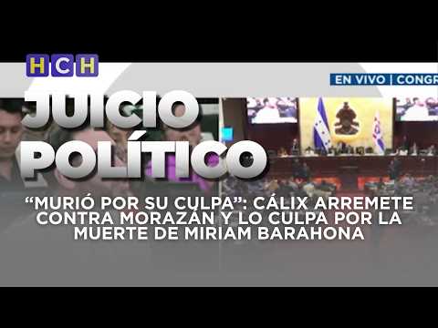 “Murió por su culpa”: Cálix arremete contra Morazán y lo culpa por la muerte de Miriam Barahona