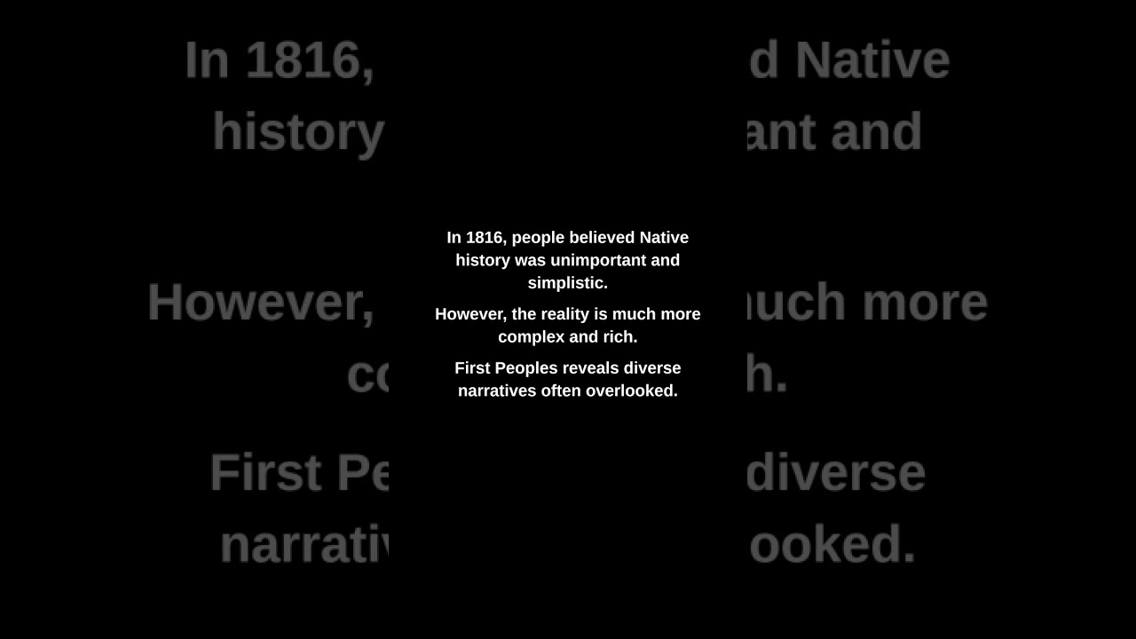 In 1816, people believed Native history was unimportant and simplistic.