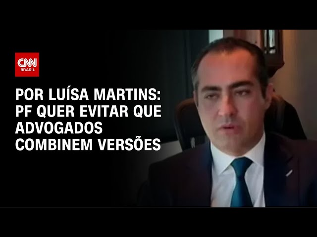 Análise: PF quer evitar que advogados combinem versões | BASTIDORES CNN