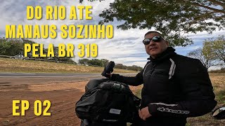 EP 02 DE HONDA XRE 190 DO RIO ATÉ MANAUS SOZINHO PASSANDO PELA FAMOSA BR 319 E TRANSAMAZÔNICA BR 230