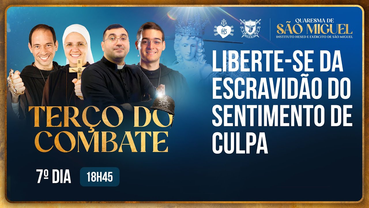 Terço do Combate - Quaresma de São Miguel - Liberte-se da escravidão do sentimento de culpa - 22/08