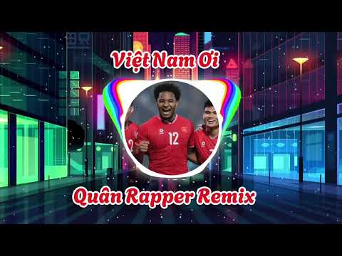 Việt Nam Ơi Remix Bản Chuẩn - Quân Rapper