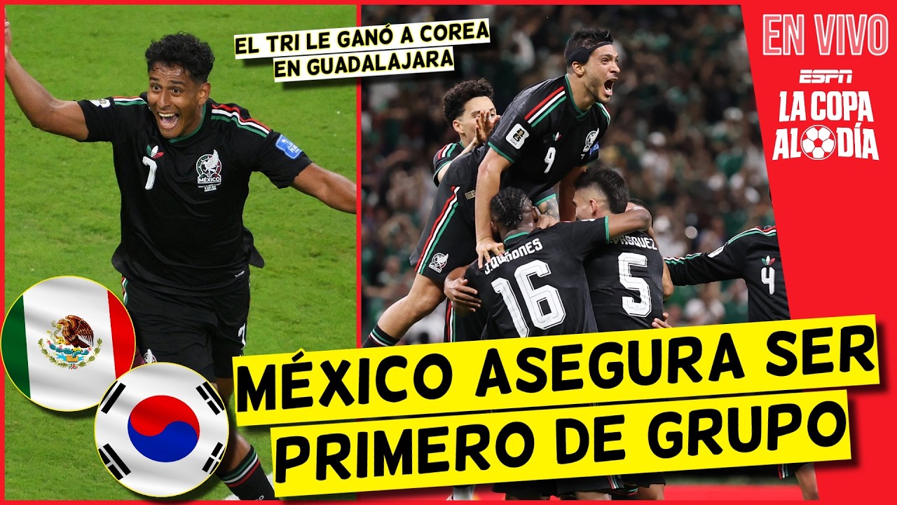 MÉXICO ILUSIONA A TODOS. Venció a COREA y asegura PRIMER LUGAR del GRUPO en MUNDIAL | La Copa al Día