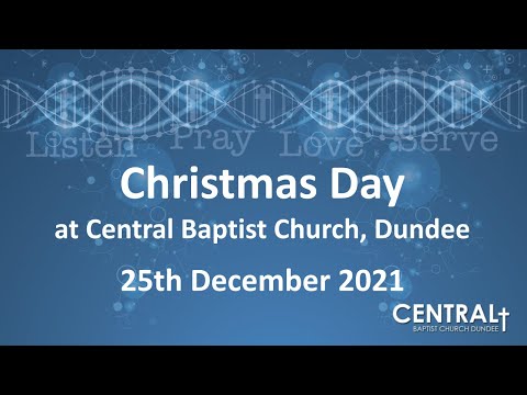 Central Baptist Church Dundee Christmas Day Livestream - 25th December 2021