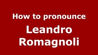 How to pronounce Leandro Romagnoli