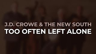 J.D. Crowe \u0026 The New South - Too Often Left Alone (Official Audio)