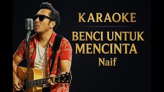 Download lagu Benci untuk Mencinta - Naif Karaoke mp3