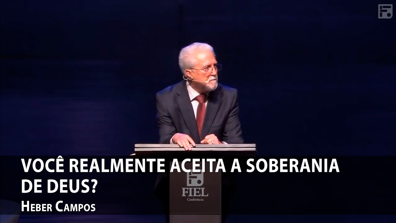 Você realmente aceita a soberania de Deus? — Heber Campos
