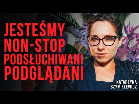 Katarzyna Szymielewicz - jesteśmy non-stop PODSŁUCHIWANI i PODGLĄDANI. Jak tego uniknąć? Video