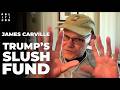 James Carville: Trump's Slush Fund (Full Episode)