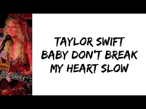 Baby Don't Break My Heart Slow - Taylor Swift