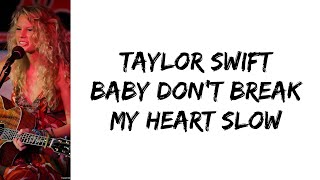 Taylor Swift - Baby don&#39;t you break my heart slow (lyrics)