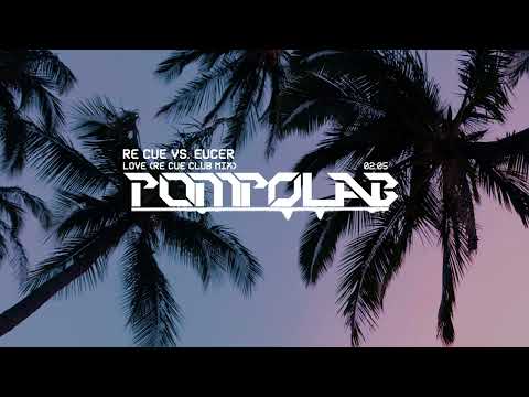 Re Cue vs. Eucer - LOVE (Re Cue Club Mix) | POMPOLAB Reupload