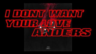 anders - I Don&#39;t Want Your Love (Audio)