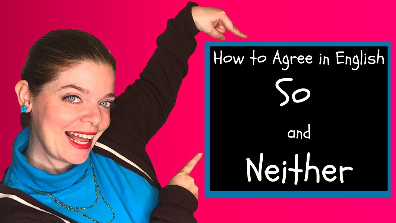 So vs Neither: How to use So and Neither to Agree in English.  So vs Neither:SoとNeitherを使って英語で同意する方法