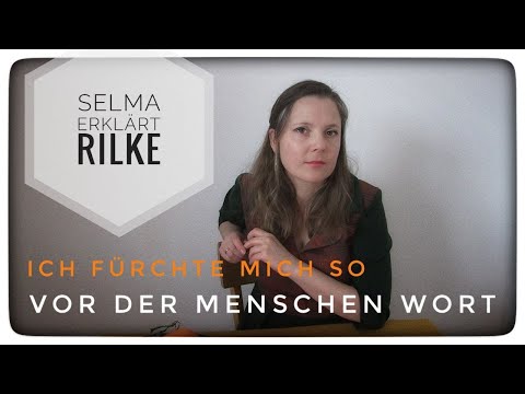 Selma erklärt: Rainer Maria Rilke, Ich fürchte mich so vor der Menschen Wort