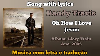 Randy Travis - Oh How I Love Jesus (legendado)