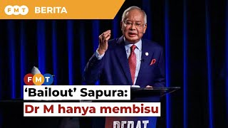 Dr M hanya membisu ketika ‘bailout’ Sapura era PH, kata Najib
