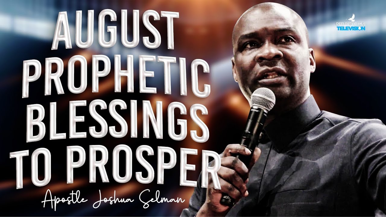 NEW MONTH AUGUST 2025 PROPHETIC PRAYERS TO PROSPER - APOSTLE JOSHUA SELMAN