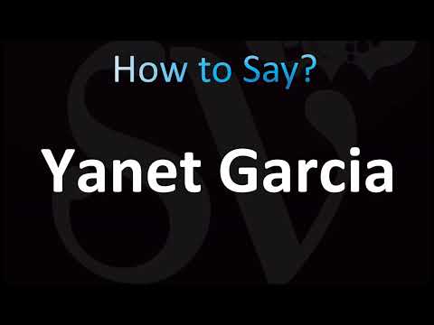 How to Pronounce Yanet Garcia