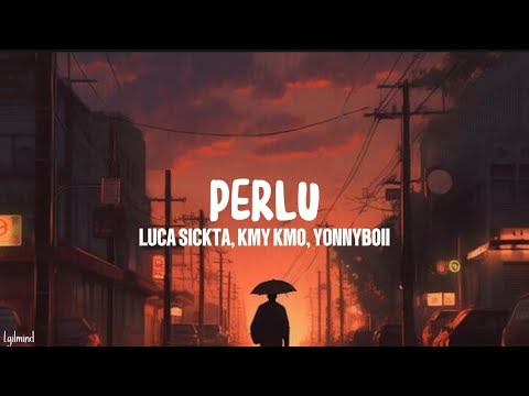 Luca Sickta, Kmy Kmo, Yonnyboii - Perlu (Lyrics)