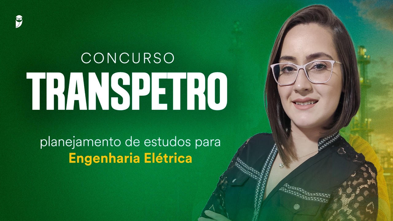 Concurso Transpetro: planejamento de estudos para Engenharia Elétrica
