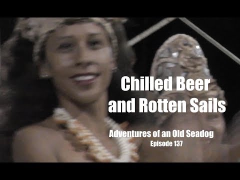 Chilled Beer and Rotten Sails.  Adventures of an Old Seadog, ep137