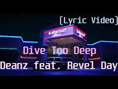 Deanz feat  Revel Day - Dive Too Deep(Lyric Video)