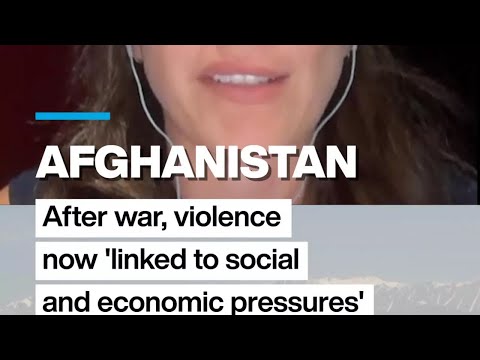 Afghanistan: After war, violence now 'linked to social and economic pressures'