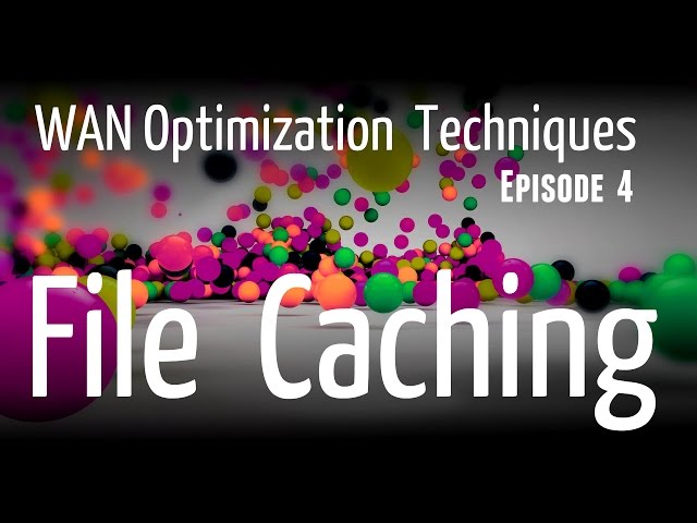 File Caching (Web Caching) - WAN Optimization Techniques - Episode4