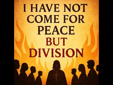 I Have Not Come for Peace but Division — Father Larry’s Homily on Luke 12:49–53