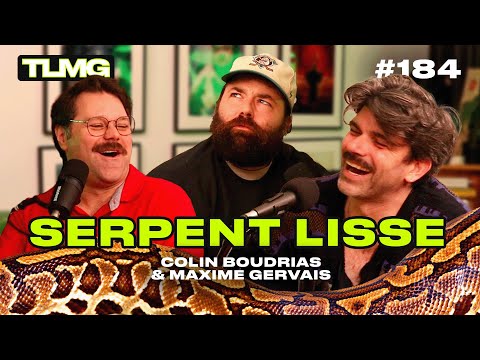 TLMG Ep 184 : COLIN BOUDRIAS & MAXIGME GERVAIS ( SERPENT LISSE )