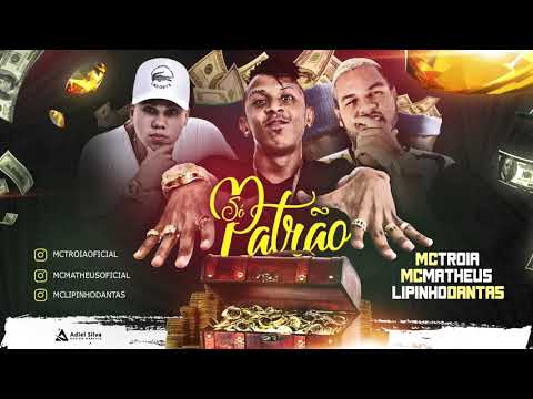 MC TROIA, MC MATHEUS E LIPINHO DANTAS   SÓ PATRÃO   MÚSICA NOVA 2017