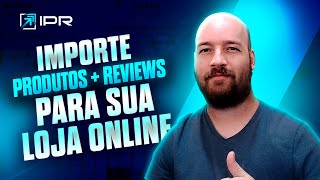 Importe Produtos + Reviews Para Sua Loja Online Com Poucos Cliques!